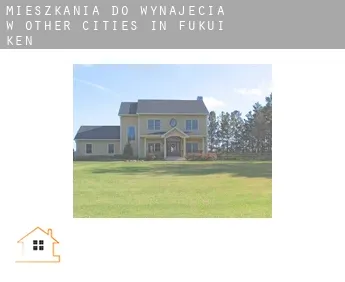 Mieszkania do wynajęcia w Other cities in Fukui-ken