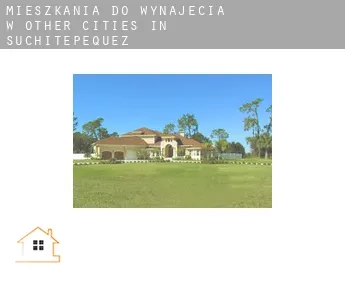 Mieszkania do wynajęcia w Other cities in Suchitepequez