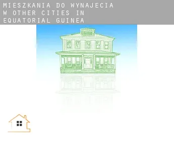 Mieszkania do wynajęcia w  Other cities in Equatorial Guinea