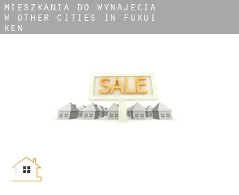 Mieszkania do wynajęcia w  Other cities in Fukui-ken