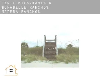 Tanie mieszkania w  Bonadelle Ranchos-Madera Ranchos
