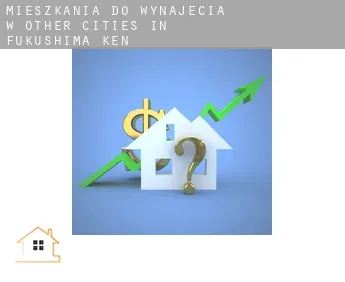 Mieszkania do wynajęcia w  Other cities in Fukushima-ken