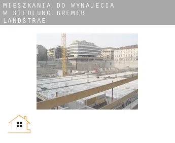 Mieszkania do wynajęcia w  Siedlung Bremer Landstraße